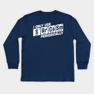 I Only Use Sarcasm Periodically Chemistry Periodic Table Kids Long Sleeve T-Shirt